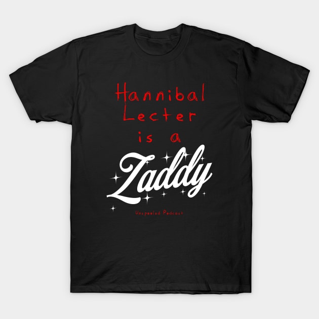 Hannibal Lecter is a Zaddy T-Shirt by Unspooled